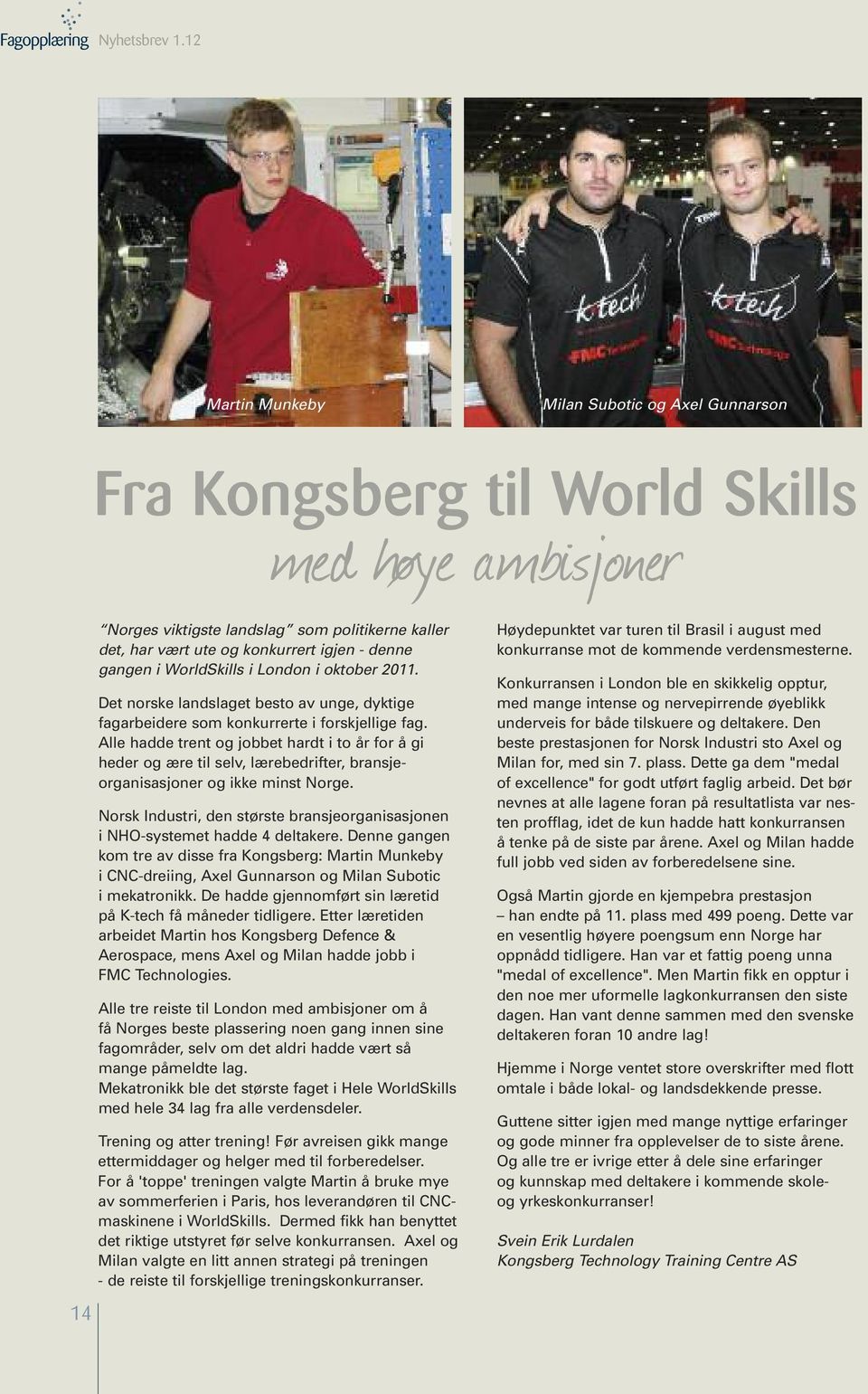 gangen i WorldSkills i London i oktober 2011. Det norske landslaget besto av unge, dyktige fagarbeidere som konkurrerte i forskjellige fag.
