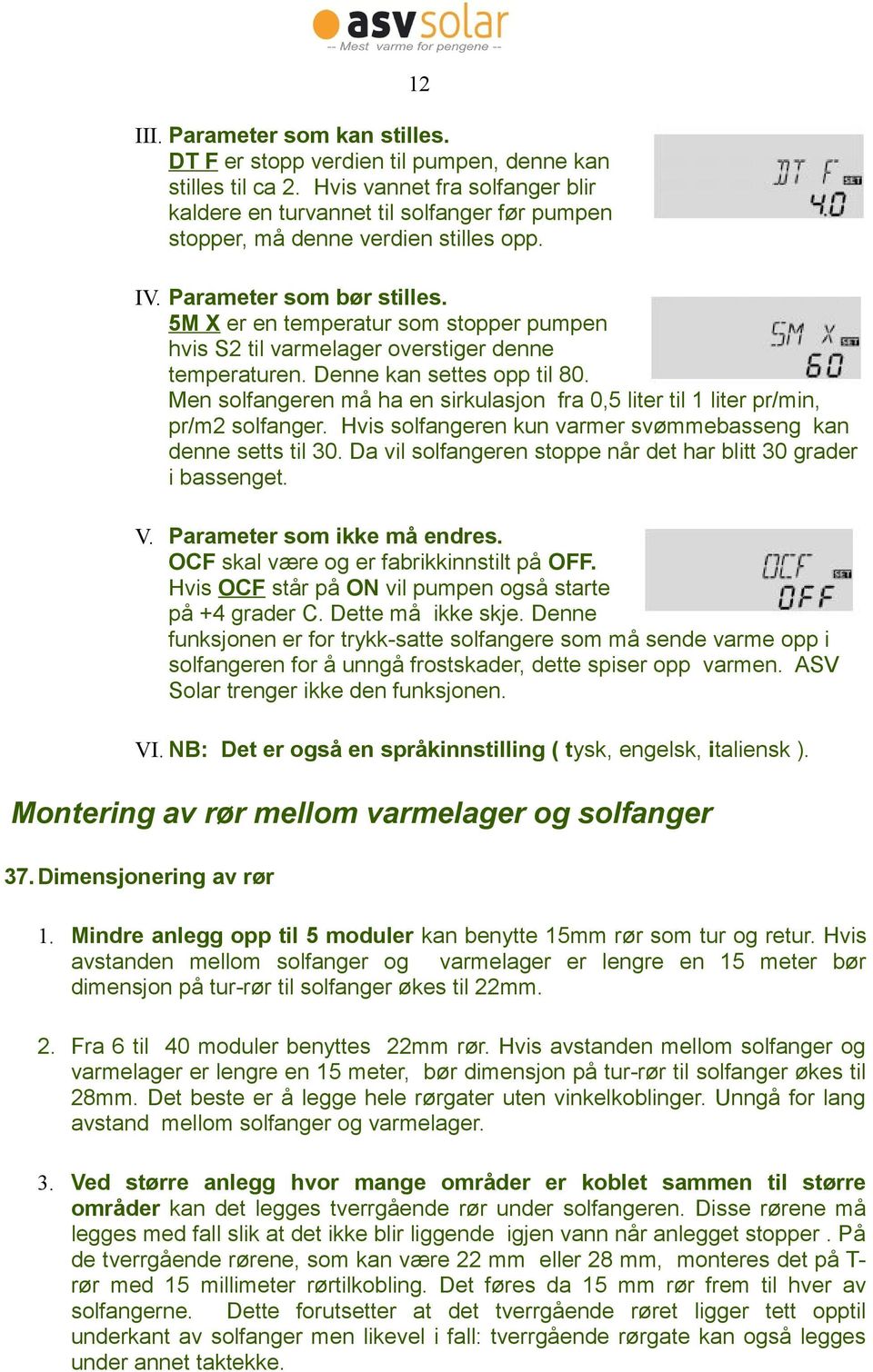 5M X er en temperatur som stopper pumpen hvis S2 til varmelager overstiger denne temperaturen. Denne kan settes opp til 80.