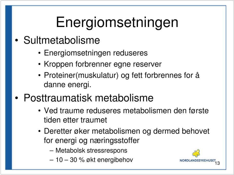 Posttraumatisk metabolisme Ved traume reduseres metabolismen den første tiden etter traumet