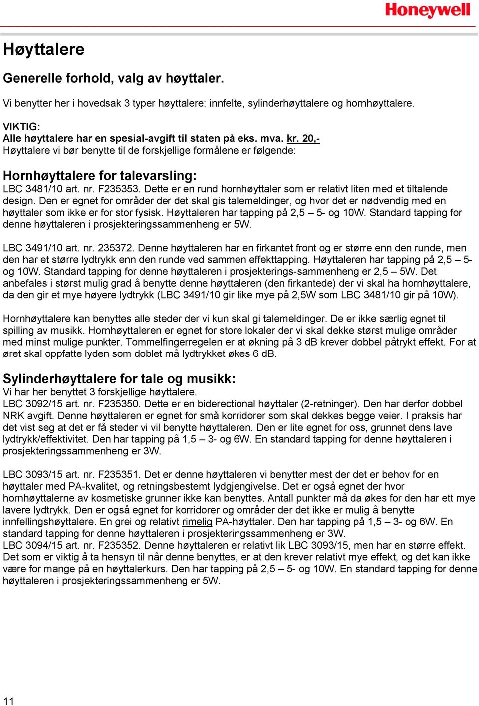 nr. F235353. Dette er en rund hornhøyttaler som er relativt liten med et tiltalende design.