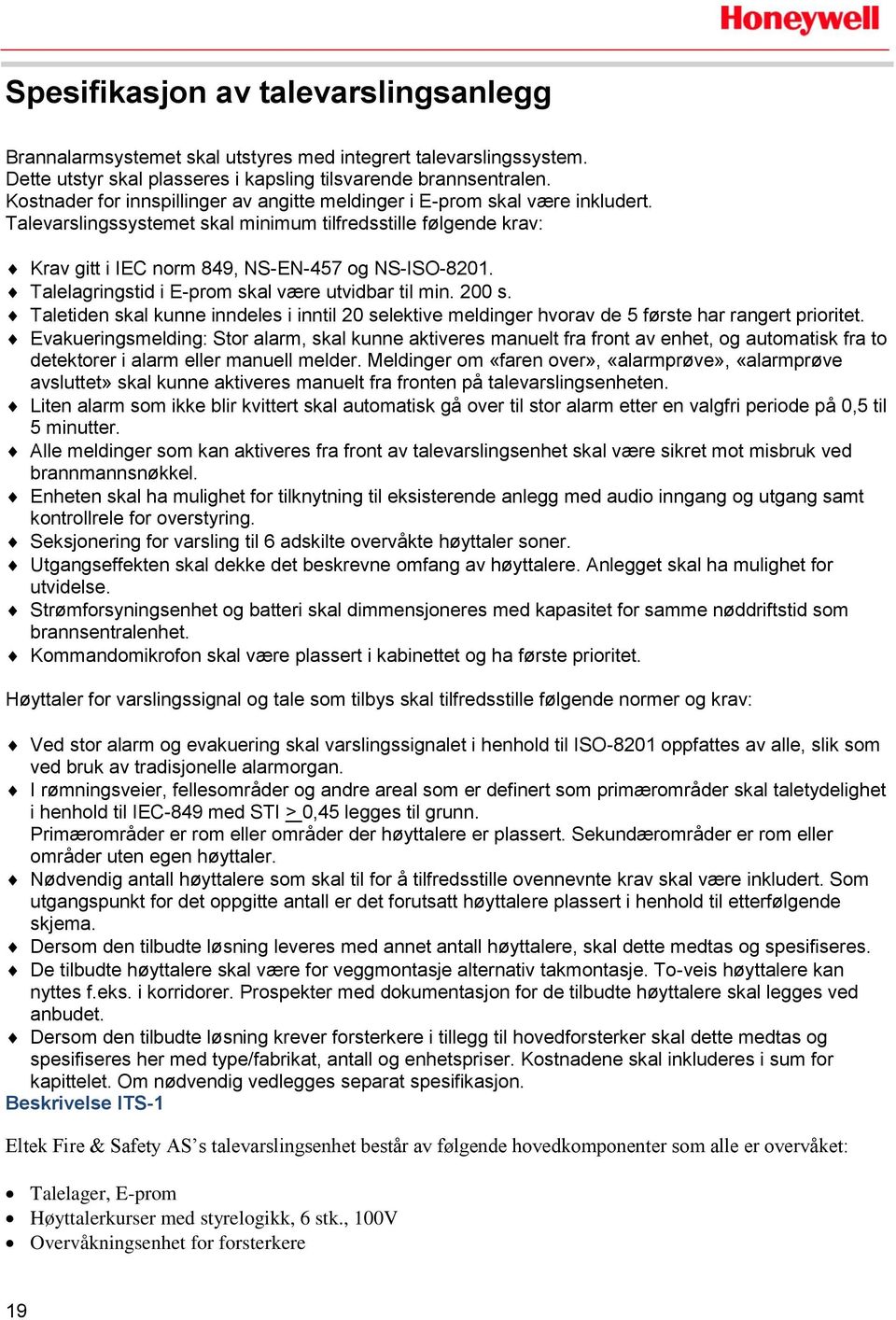 Talelagringstid i E-prom skal være utvidbar til min. 200 s. Taletiden skal kunne inndeles i inntil 20 selektive meldinger hvorav de 5 første har rangert prioritet.