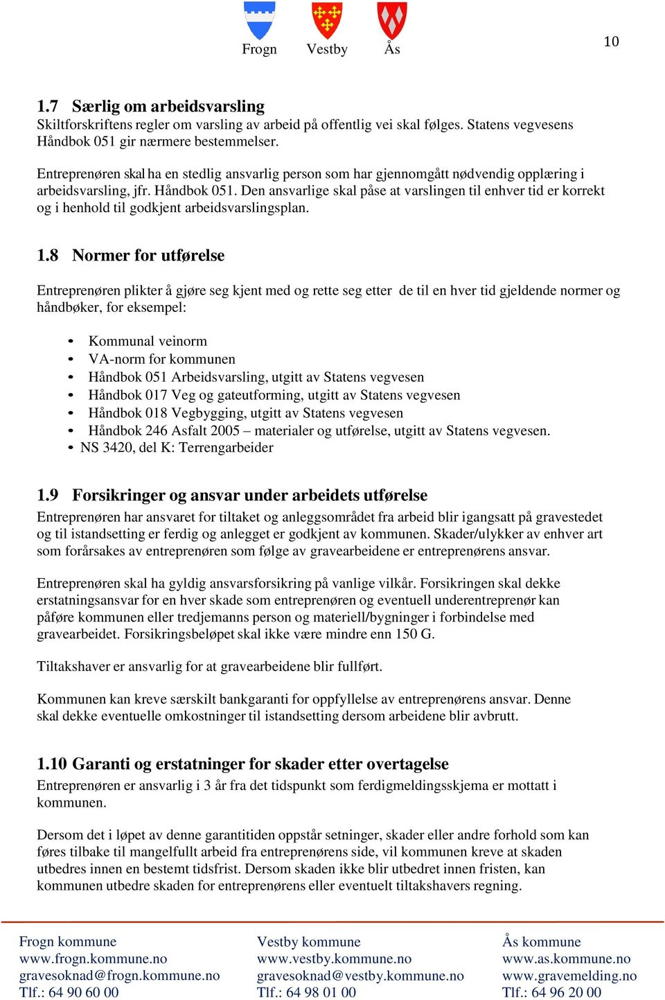 Den ansvarlige skal påse at varslingen til enhver tid er korrekt og i henhold til godkjent arbeidsvarslingsplan. 1.