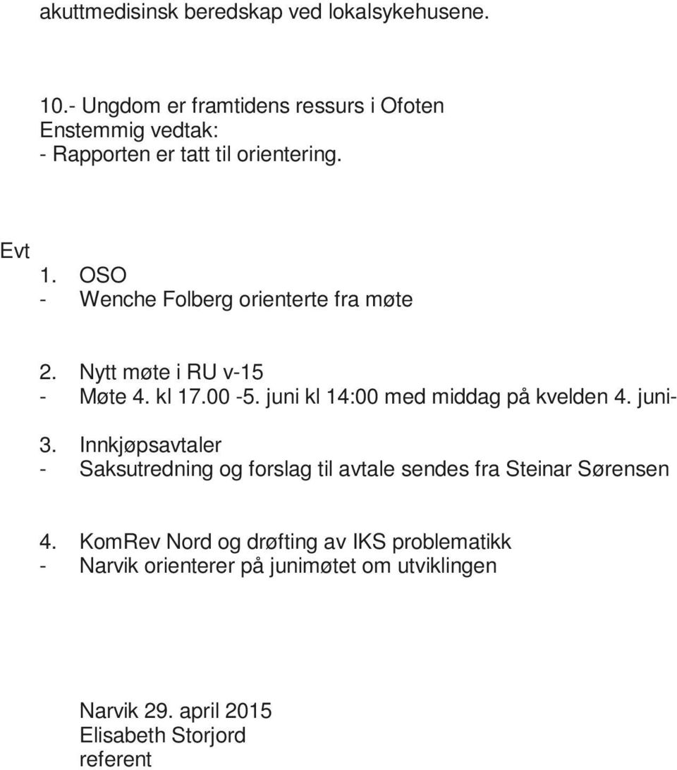 OSO - Wenche Folberg orienterte fra møte 2. Nytt møte i RU v-15 - Møte 4. kl 17.00-5. juni kl 14:00 med middag på kvelden 4.