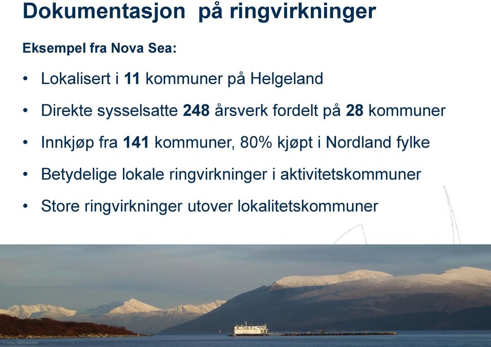 141 kommuner, 80% kjøpt i Nordland fylke Betydelige lokale ringvirkninger i