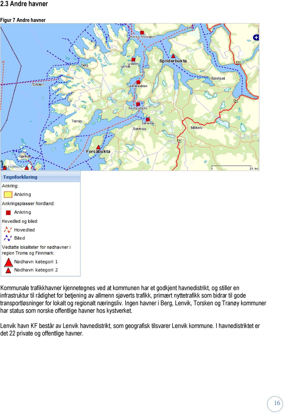 og regionalt næringsliv. Ingen havner i Berg, Lenvik, Torsken og Tranøy kommuner har status som norske offentlige havner hos kystverket.