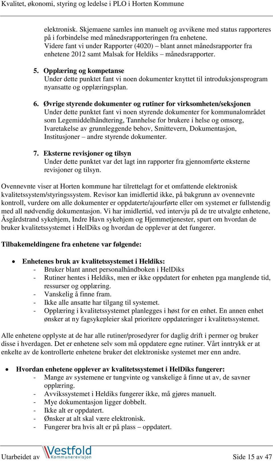 Opplæring og kompetanse Under dette punktet fant vi noen dokumenter knyttet til introduksjonsprogram nyansatte og opplæringsplan. 6.