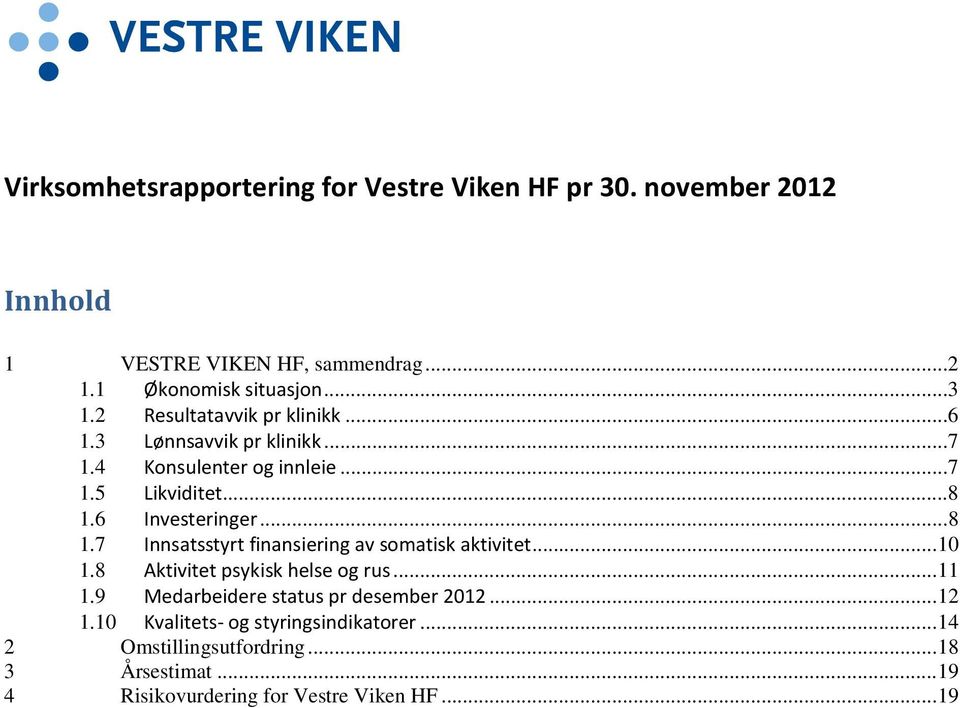 6 Investeringer...8 1.7 Innsatsstyrt finansiering av somatisk aktivitet... 10 1.8 Aktivitet psykisk helse og rus... 11 1.