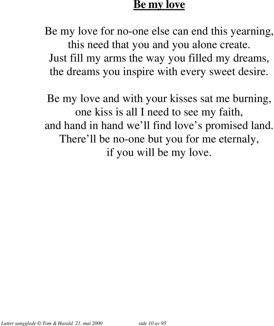 Be my love and with your kisses sat me burning, one kiss is all I need to see my faith, and hand in hand we ll