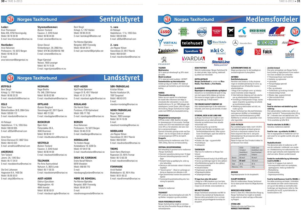 5, 1767 Halden Mobil: 90 90 20 20 E-mail: ntavdostfold@nortaxi.no Oslo Glenn Tuxen Bånkallstubben 26 B, 0964 Oslo Mobil: 928 80 112 E-mail: ntavdoslo@nortaxi.no Ali Rafaqat Høybråtenvn.