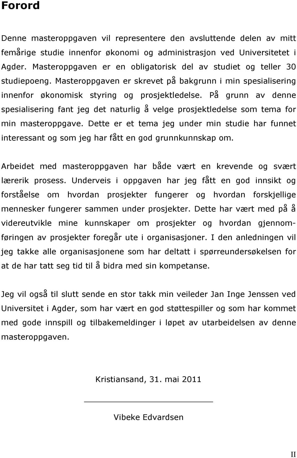 På grunn av denne spesialisering fant jeg det naturlig å velge prosjektledelse som tema for min masteroppgave.