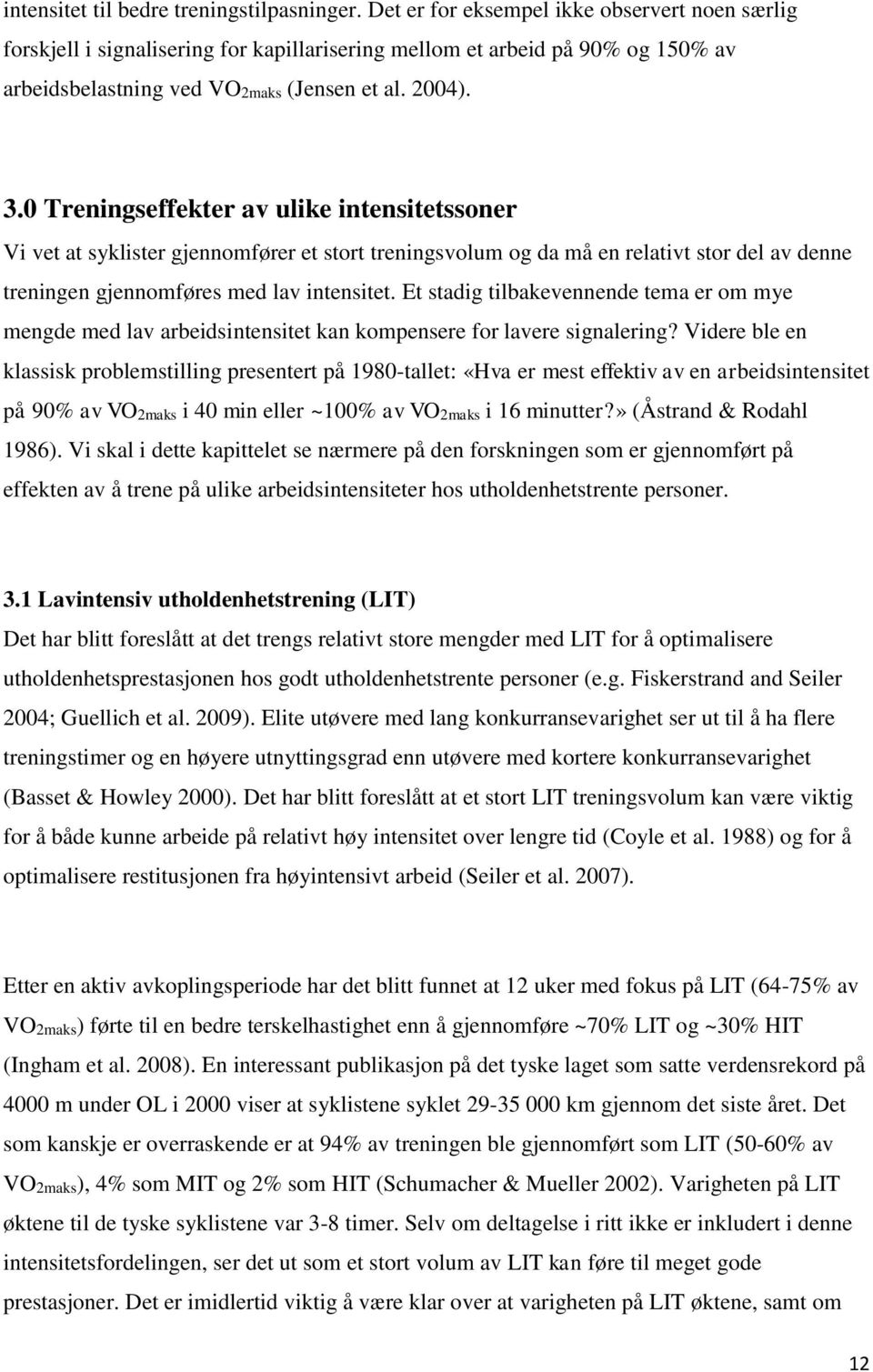 0 Treningseffekter av ulike intensitetssoner Vi vet at syklister gjennomfører et stort treningsvolum og da må en relativt stor del av denne treningen gjennomføres med lav intensitet.