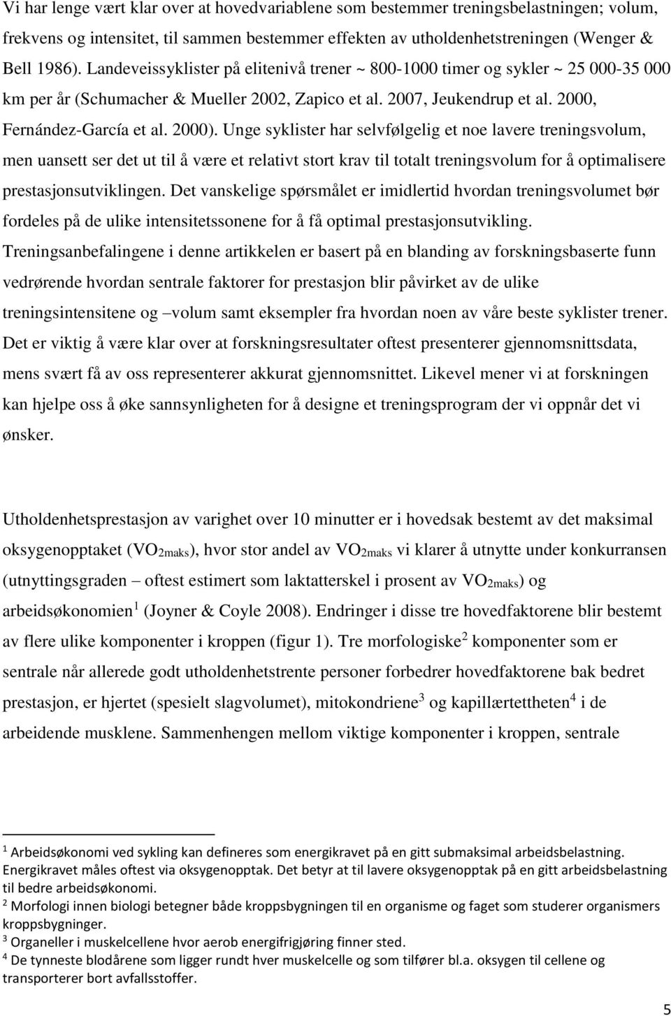 Unge syklister har selvfølgelig et noe lavere treningsvolum, men uansett ser det ut til å være et relativt stort krav til totalt treningsvolum for å optimalisere prestasjonsutviklingen.