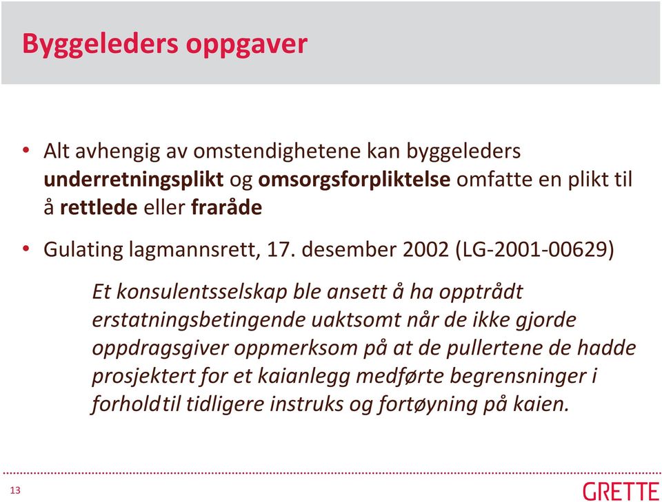 desember 2002 (LG-2001-00629) Et konsulentsselskap ble ansett å ha opptrådt erstatningsbetingende uaktsomt når de ikke