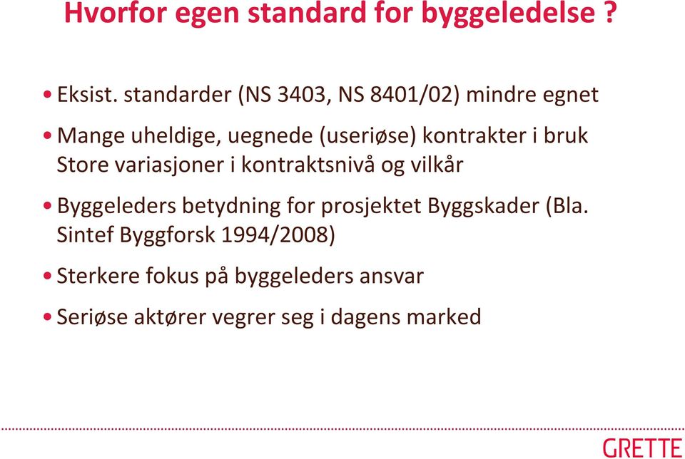 kontrakter i bruk Store variasjoner i kontraktsnivå og vilkår Byggeleders betydning for