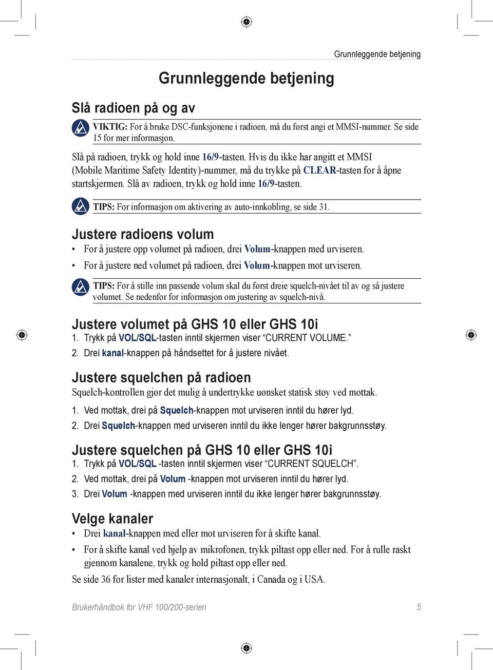 Slå av radioen, trykk og hold inne 16/9-tasten. TIPS: For informasjon om aktivering av auto-innkobling, se side 31.