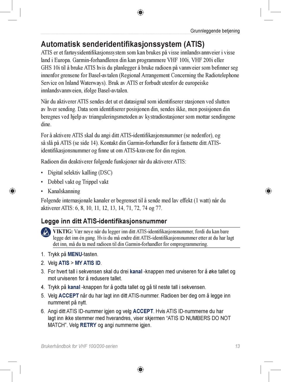 (Regional Arrangement Concerning the Radiotelephone Service on Inland Waterways). Bruk av ATIS er forbudt utenfor de europeiske innlandsvannveien, ifølge Basel-avtalen.