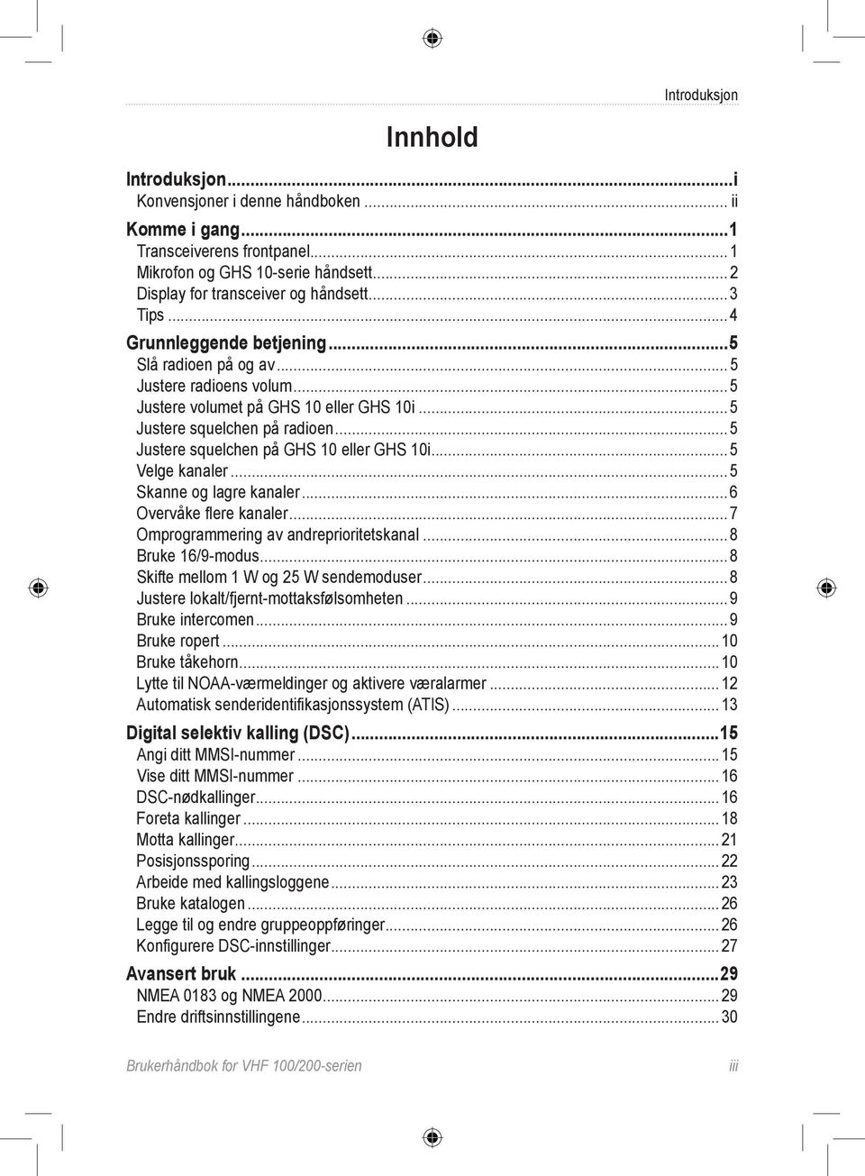 .. 5 Justere squelchen på GHS 10 eller GHS 10i... 5 Velge kanaler...5 Skanne og lagre kanaler...6 Overvåke flere kanaler...7 Omprogrammering av andreprioritetskanal... 8 Bruke 16/9-modus.