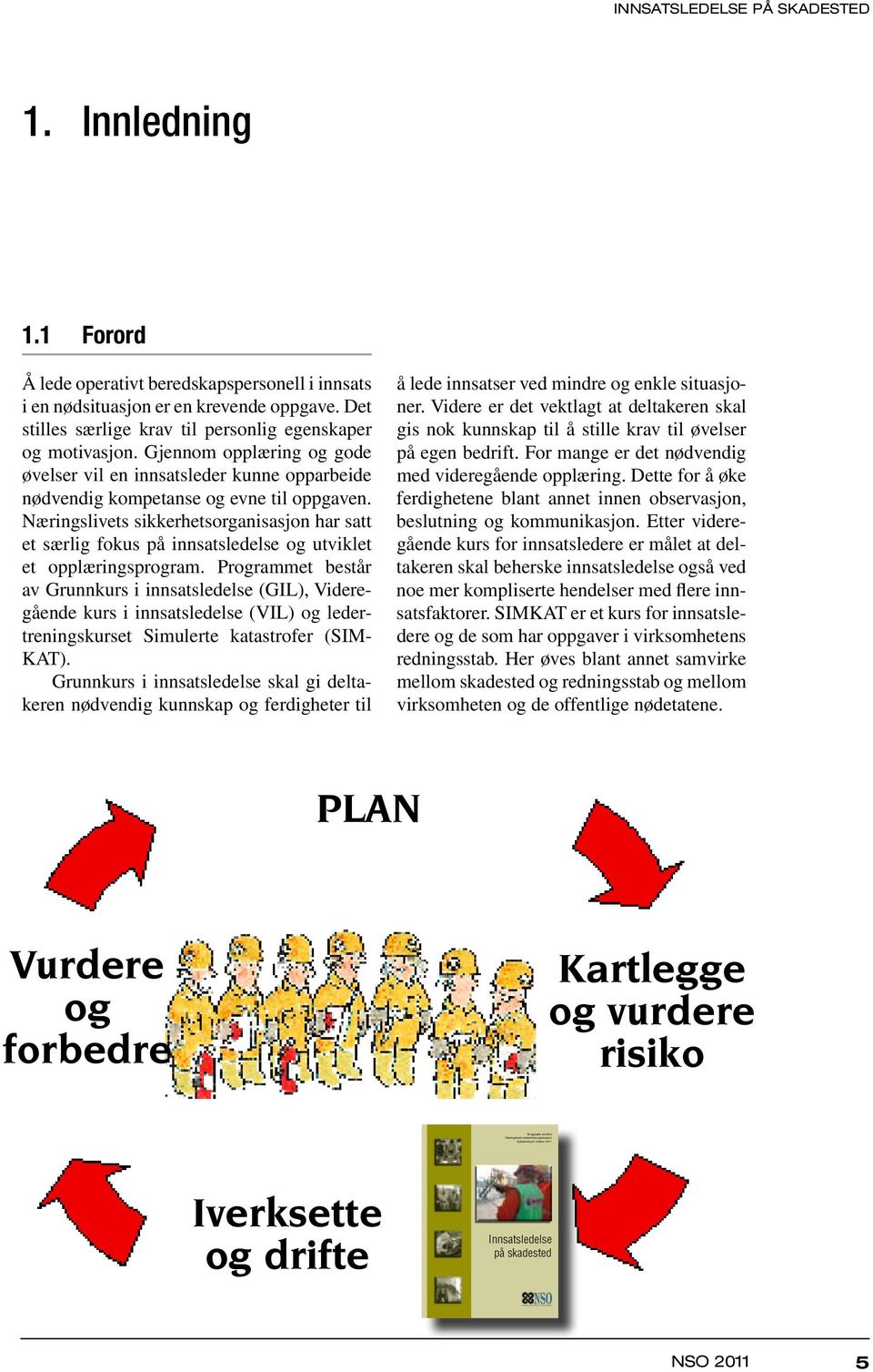 Gjennom opplæring og gode øvelser vil en innsatsleder kunne opparbeide nødvendig kompetanse og evne til oppgaven.