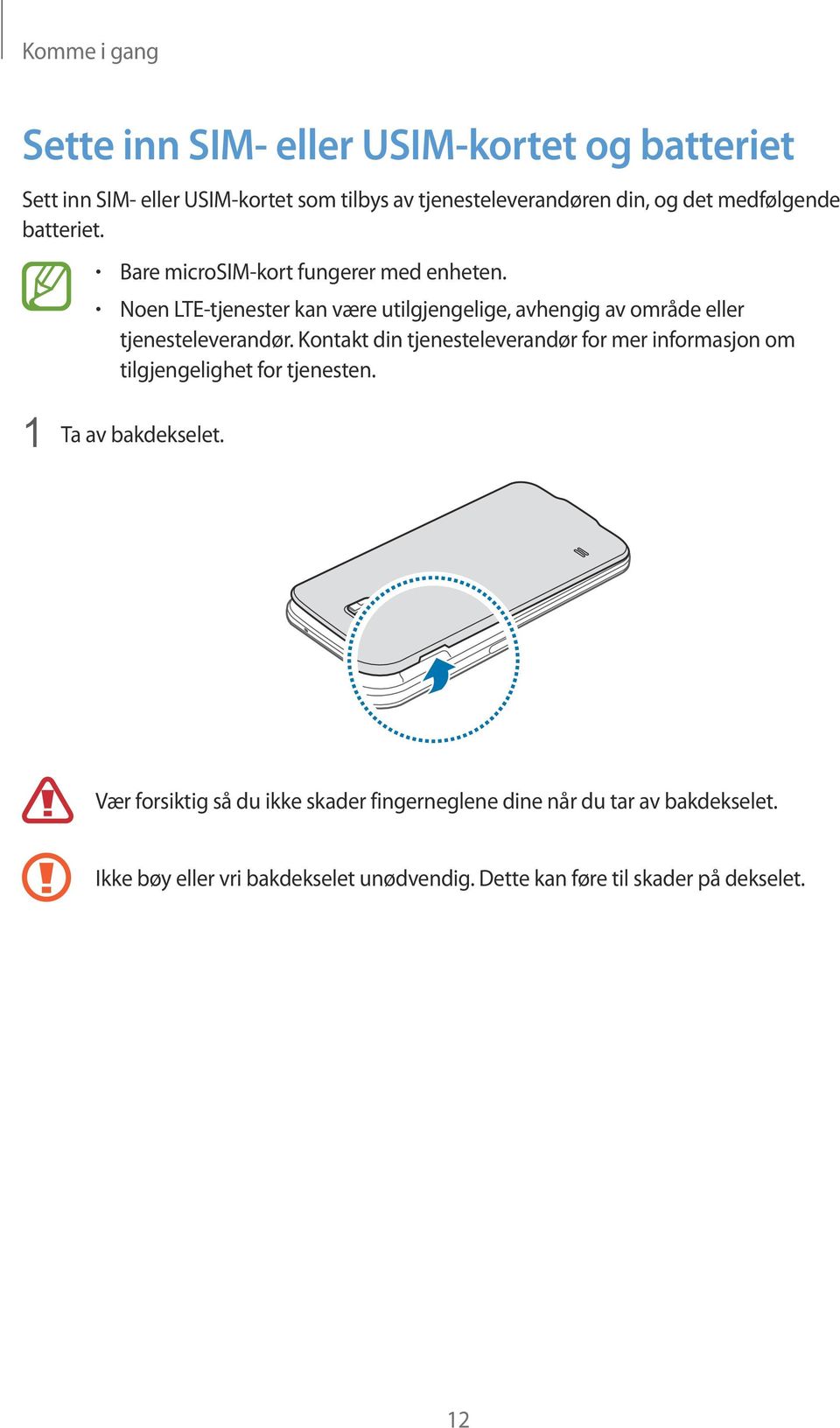 Noen LTE-tjenester kan være utilgjengelige, avhengig av område eller tjenesteleverandør.