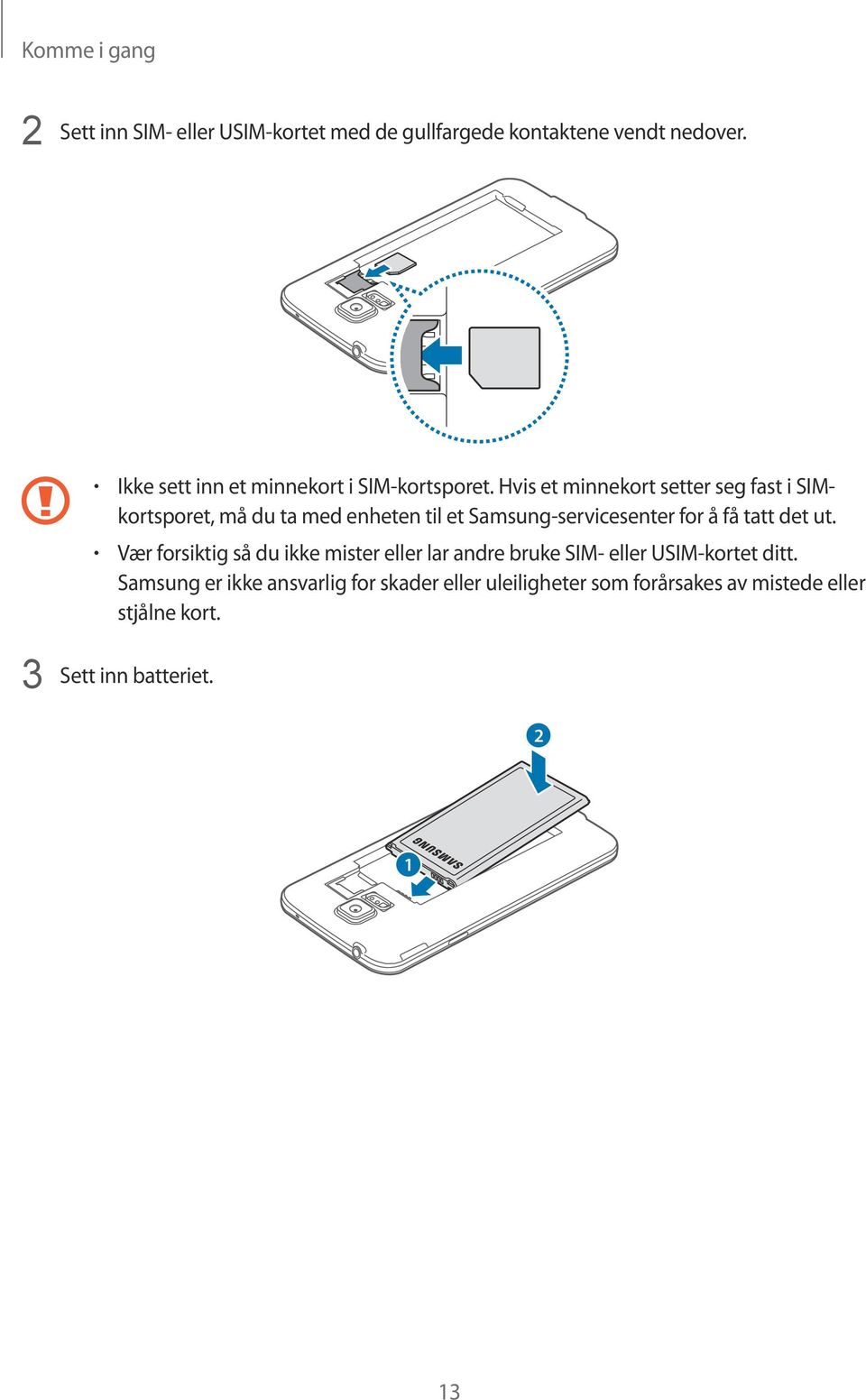 Hvis et minnekort setter seg fast i SIMkortsporet, må du ta med enheten til et Samsung-servicesenter for å få tatt det