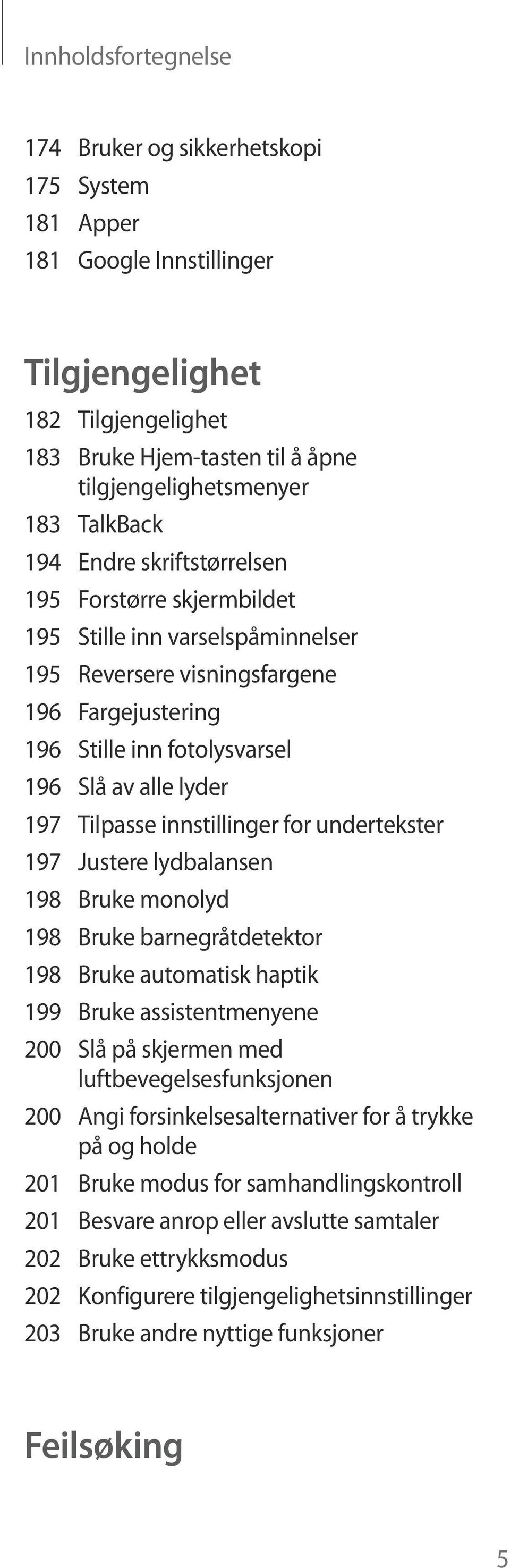 Tilpasse innstillinger for undertekster 197 Justere lydbalansen 198 Bruke monolyd 198 Bruke barnegråtdetektor 198 Bruke automatisk haptik 199 Bruke assistentmenyene 200 Slå på skjermen med