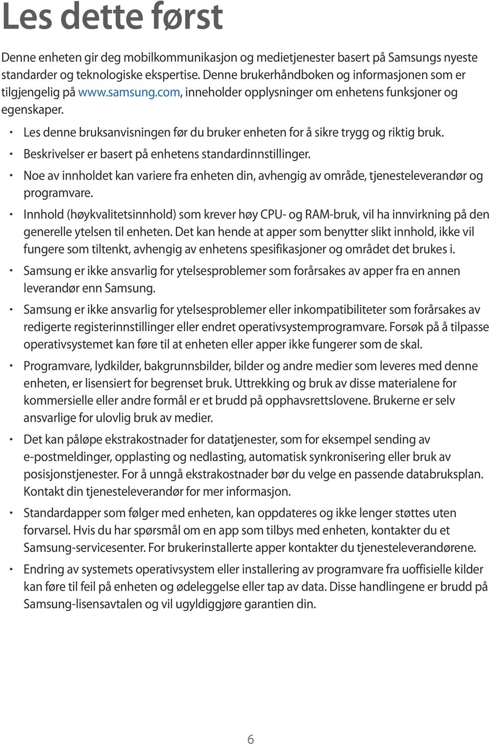 Les denne bruksanvisningen før du bruker enheten for å sikre trygg og riktig bruk. Beskrivelser er basert på enhetens standardinnstillinger.