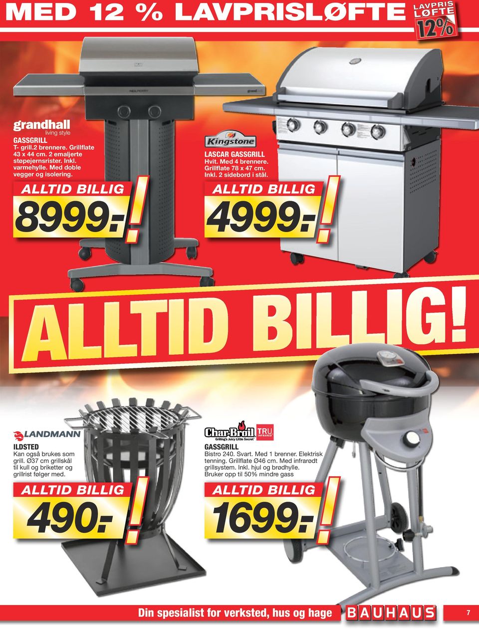 Ø37 cm grillskål til kull og briketter og grillrist følger med. 490.- GASSGRILL Bistro 240. Svart. Med 1 brenner. Elektrisk tenning.