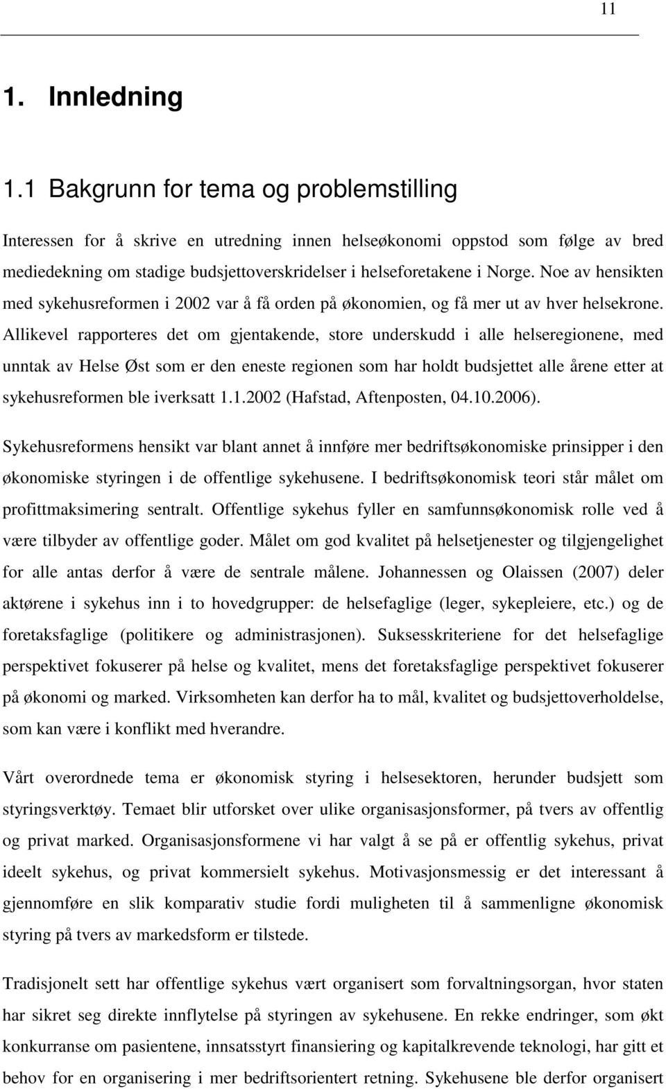 Noe av hensikten med sykehusreformen i 2002 var å få orden på økonomien, og få mer ut av hver helsekrone.