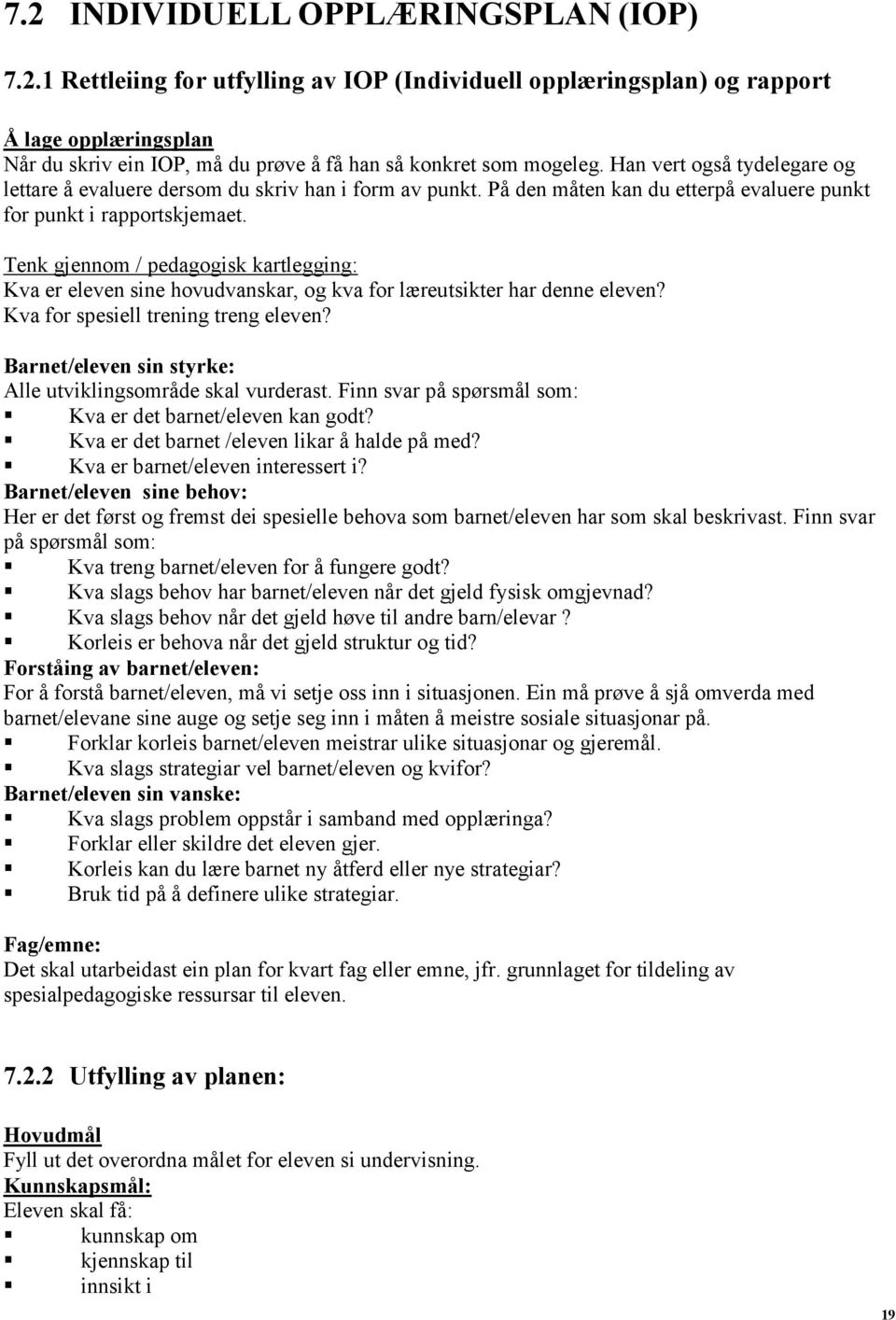 Tenk gjennm / pedaggisk kartlegging: Kva er eleven sine hvudvanskar, g kva fr læreutsikter har denne eleven? Kva fr spesiell trening treng eleven?