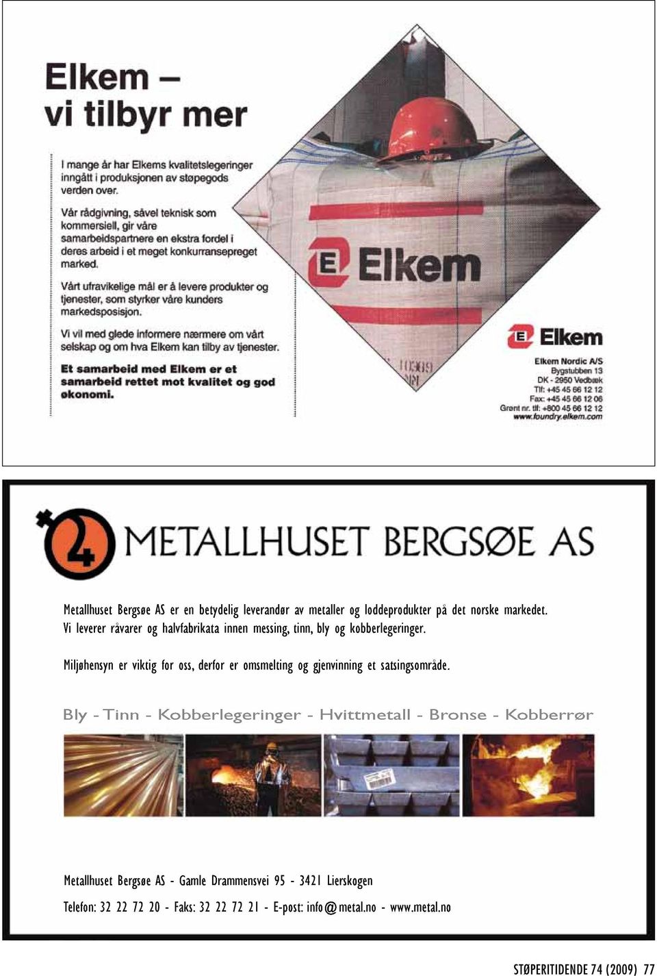 Miljøhensyn er viktig for oss, derfor er omsmelting og gjenvinning et satsingsområde.