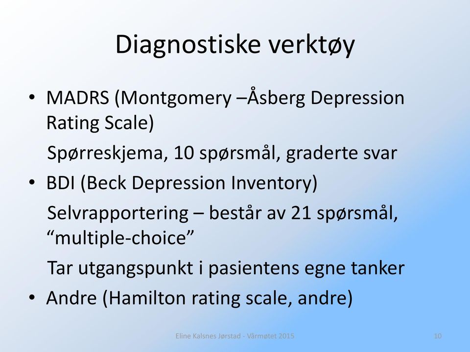 Selvrapportering består av 21 spørsmål, multiple-choice Tar utgangspunkt i