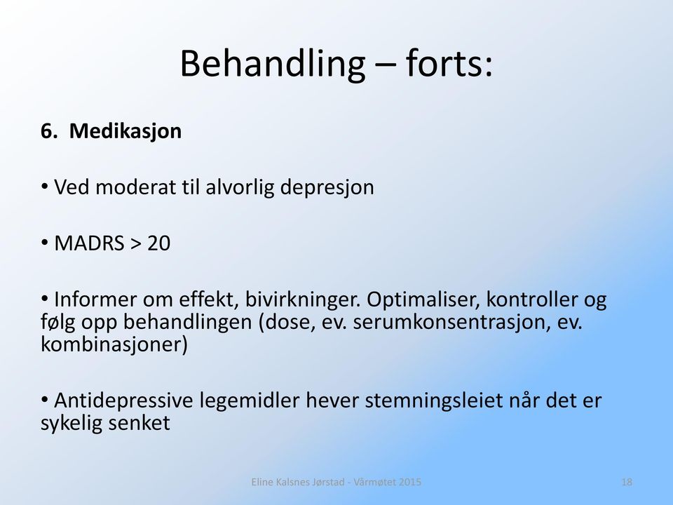 bivirkninger. Optimaliser, kontroller og følg opp behandlingen (dose, ev.