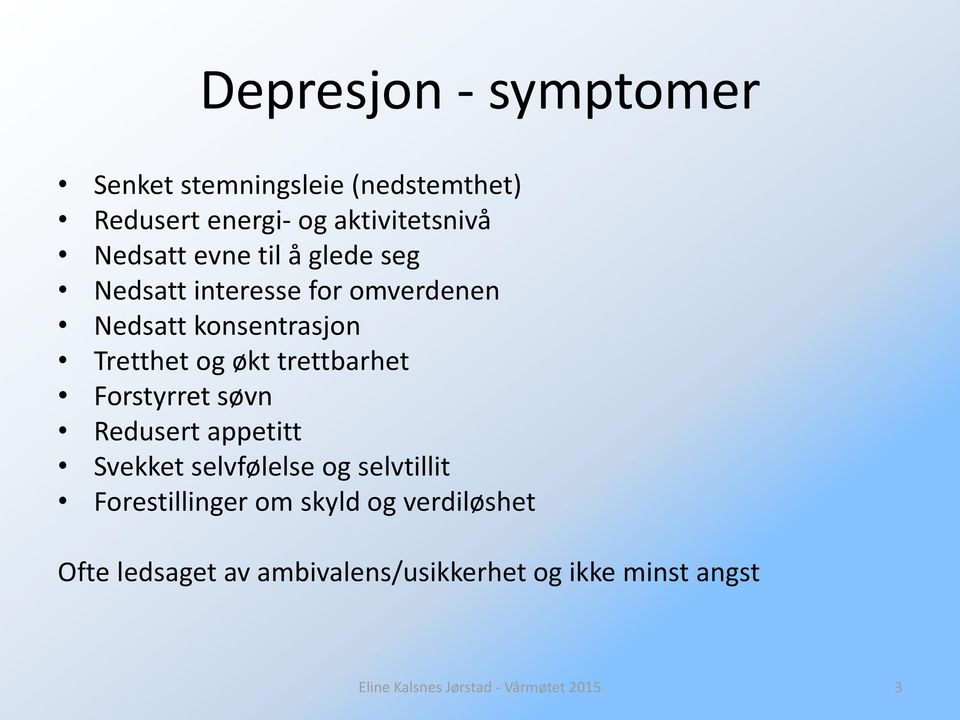 trettbarhet Forstyrret søvn Redusert appetitt Svekket selvfølelse og selvtillit Forestillinger om