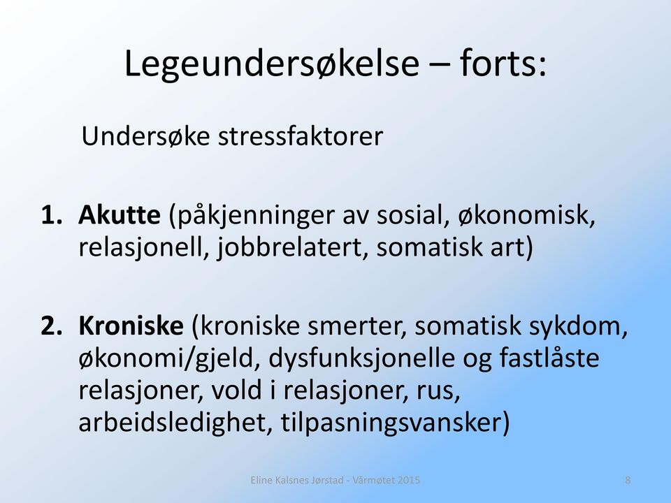 2. Kroniske (kroniske smerter, somatisk sykdom, økonomi/gjeld, dysfunksjonelle og