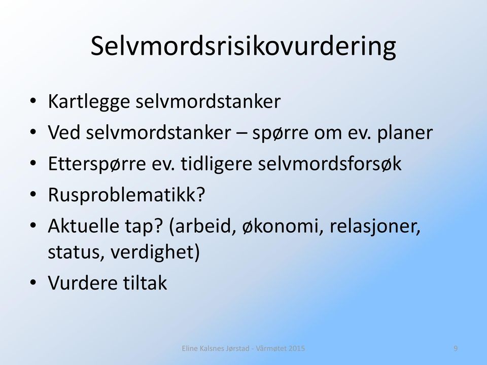 tidligere selvmordsforsøk Rusproblematikk? Aktuelle tap?