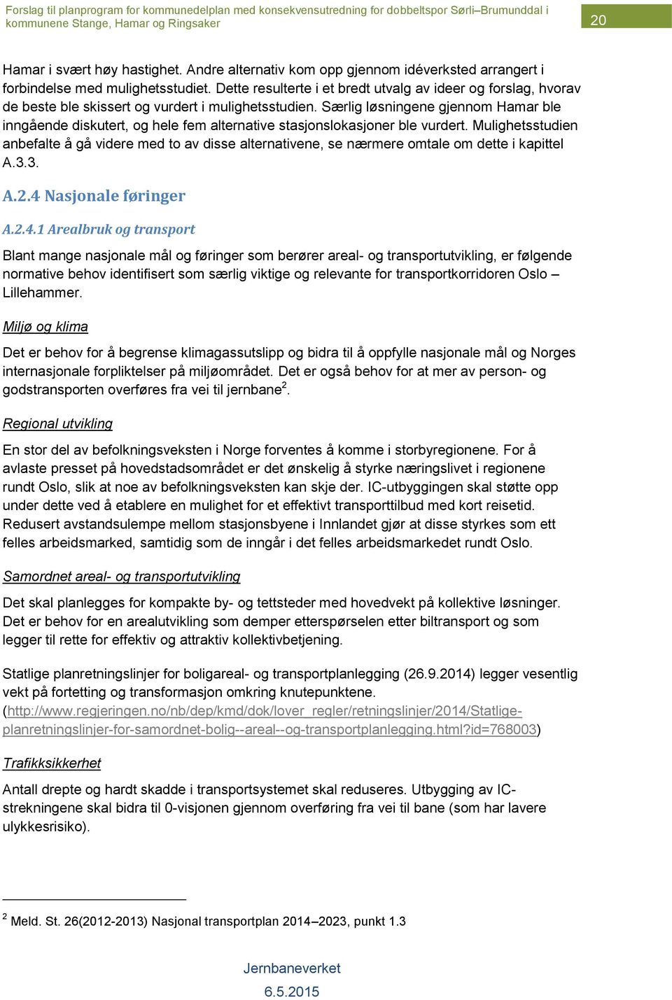 Særlig løsningene gjennom Hamar ble inngående diskutert, og hele fem alternative stasjonslokasjoner ble vurdert.