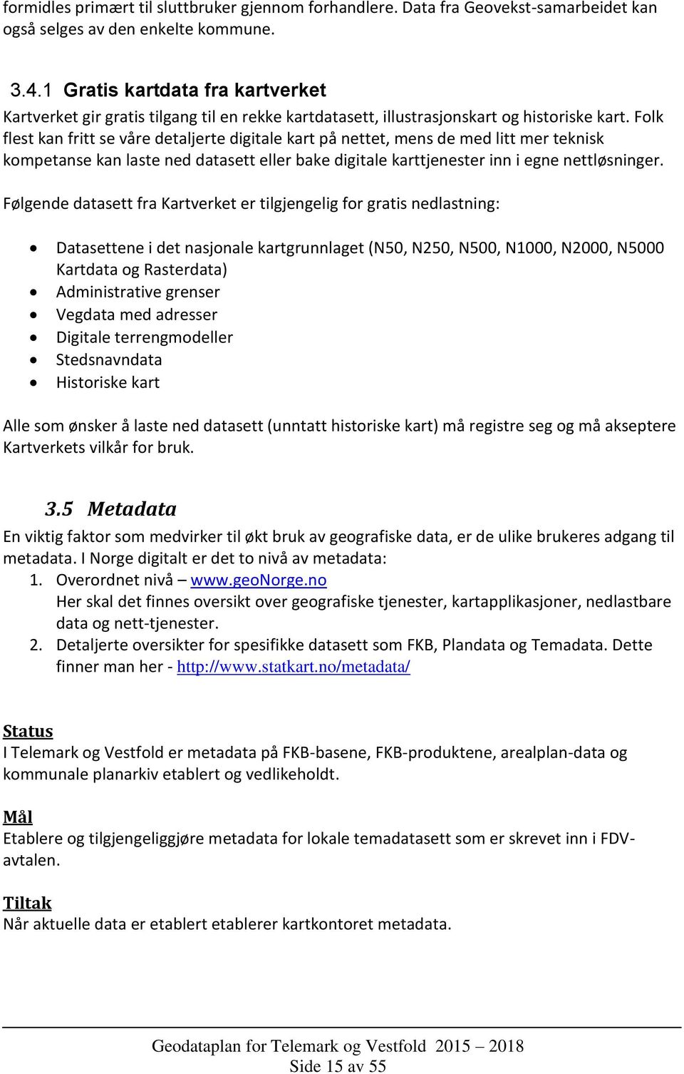 Folk flest kan fritt se våre detaljerte digitale kart på nettet, mens de med litt mer teknisk kompetanse kan laste ned datasett eller bake digitale karttjenester inn i egne nettløsninger.