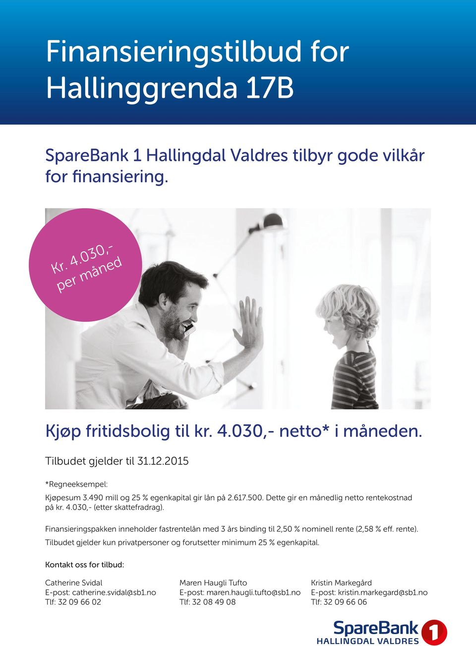 Finansieringspakken inneholder fastrentelån med 3 års binding til 2,50 % nominell rente (2,58 % eff. rente). Tilbudet gjelder kun privatpersoner og forutsetter minimum 25 % egenkapital.