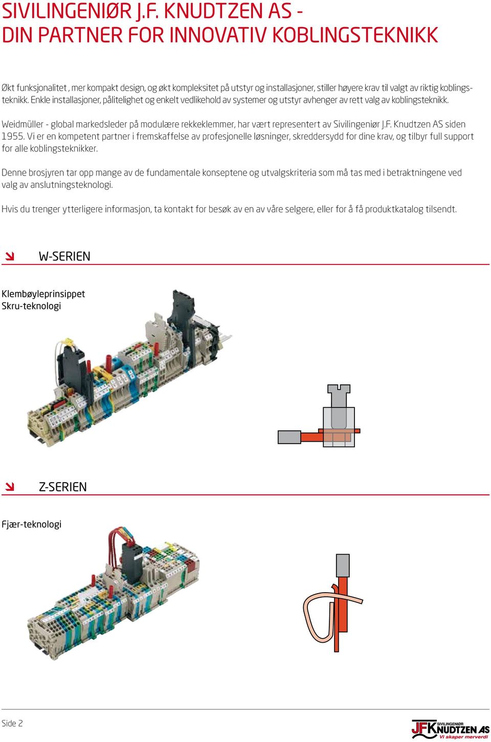 koblingsteknikk. Enkle installasjoner, pålitelighet og enkelt vedlikehold av systemer og utstyr avhenger av rett valg av koblingsteknikk.