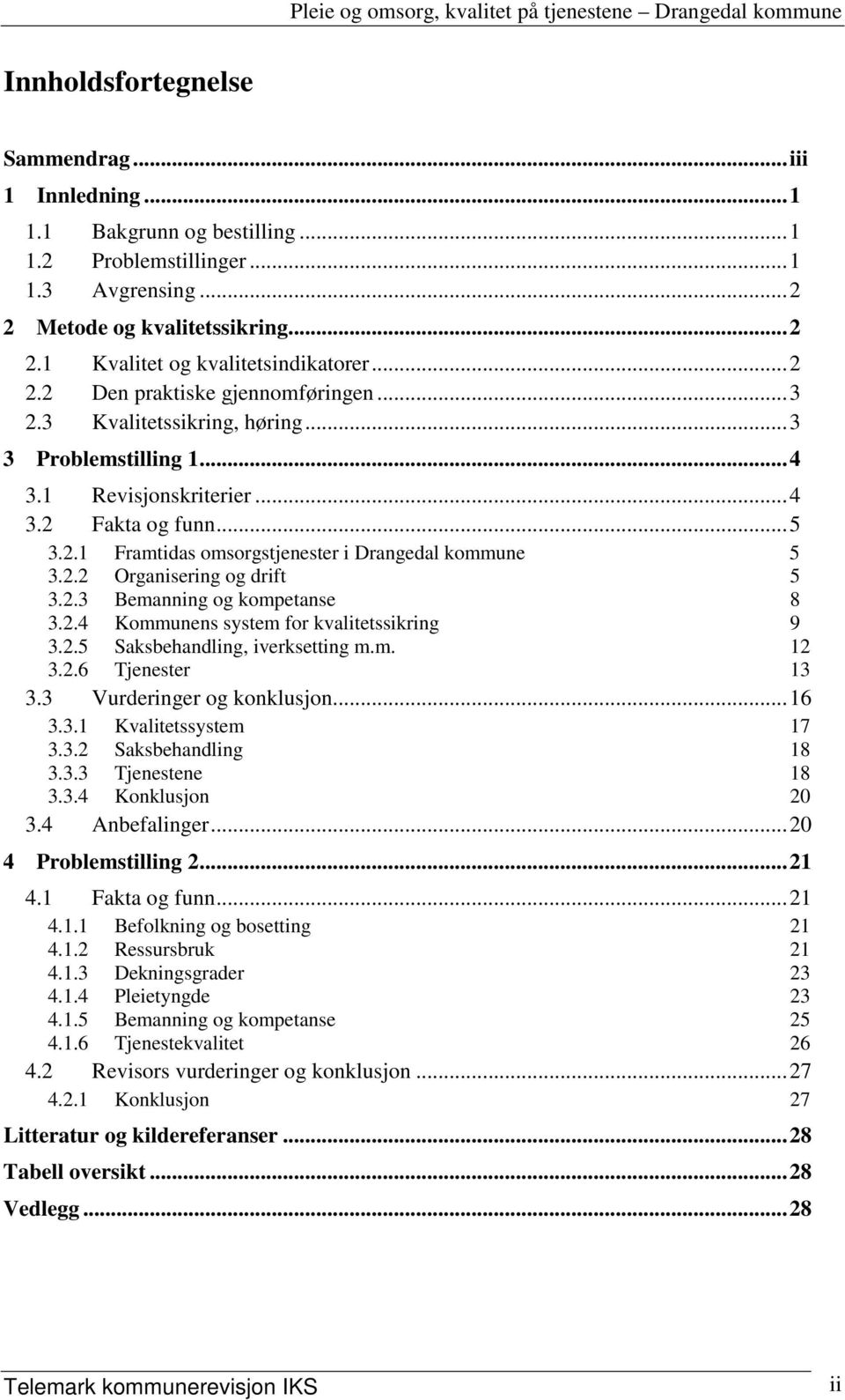 2.2 Organisering og drift 5 3.2.3 Bemanning og kompetanse 8 3.2.4 Kommunens system for kvalitetssikring 9 3.2.5 Saksbehandling, iverksetting m.m. 12 3.2.6 Tjenester 13 3.3 Vurderinger og konklusjon.