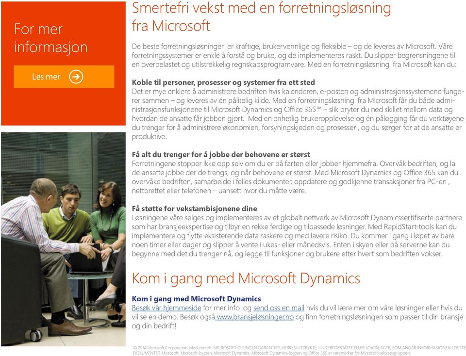 Med en forretningsløsning fra Microsoft kan du: Koble til personer, prosesser og systemer fra ett sted Det er mye enklere å administrere bedriften hvis kalenderen, e-posten og