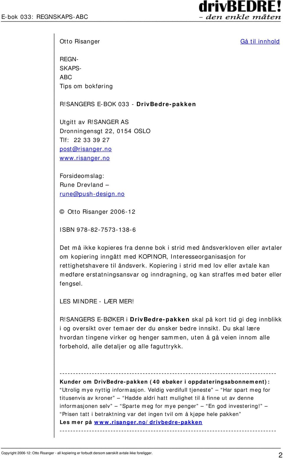 no Otto Risanger 2006-12 ISBN 978-82-7573-138-6 Det må ikke kopieres fra denne bok i strid med åndsverkloven eller avtaler om kopiering inngått med KOPINOR, Interesseorganisasjon for rettighetshavere