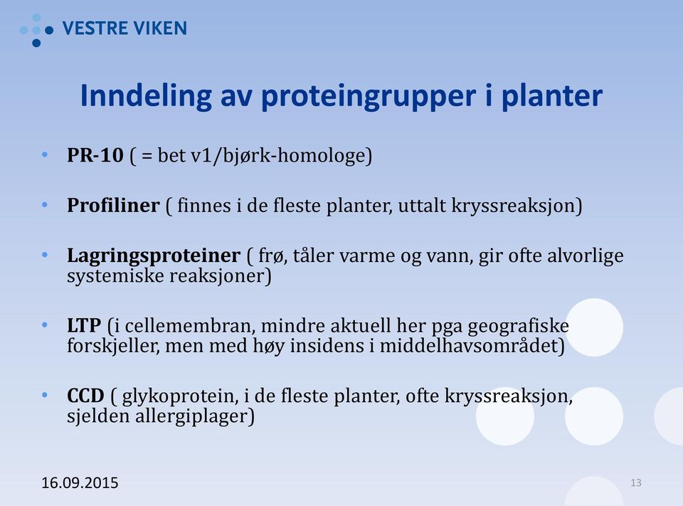 reaksjoner) LTP (i cellemembran, mindre aktuell her pga geografiske forskjeller, men med høy insidens i