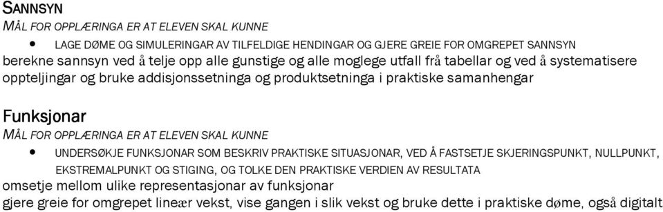 FUNKSJONAR SOM BESKRIV PRAKTISKE SITUASJONAR, VED Å FASTSETJE SKJERINGSPUNKT, NULLPUNKT, EKSTREMALPUNKT OG STIGING, OG TOLKE DEN PRAKTISKE VERDIEN AV