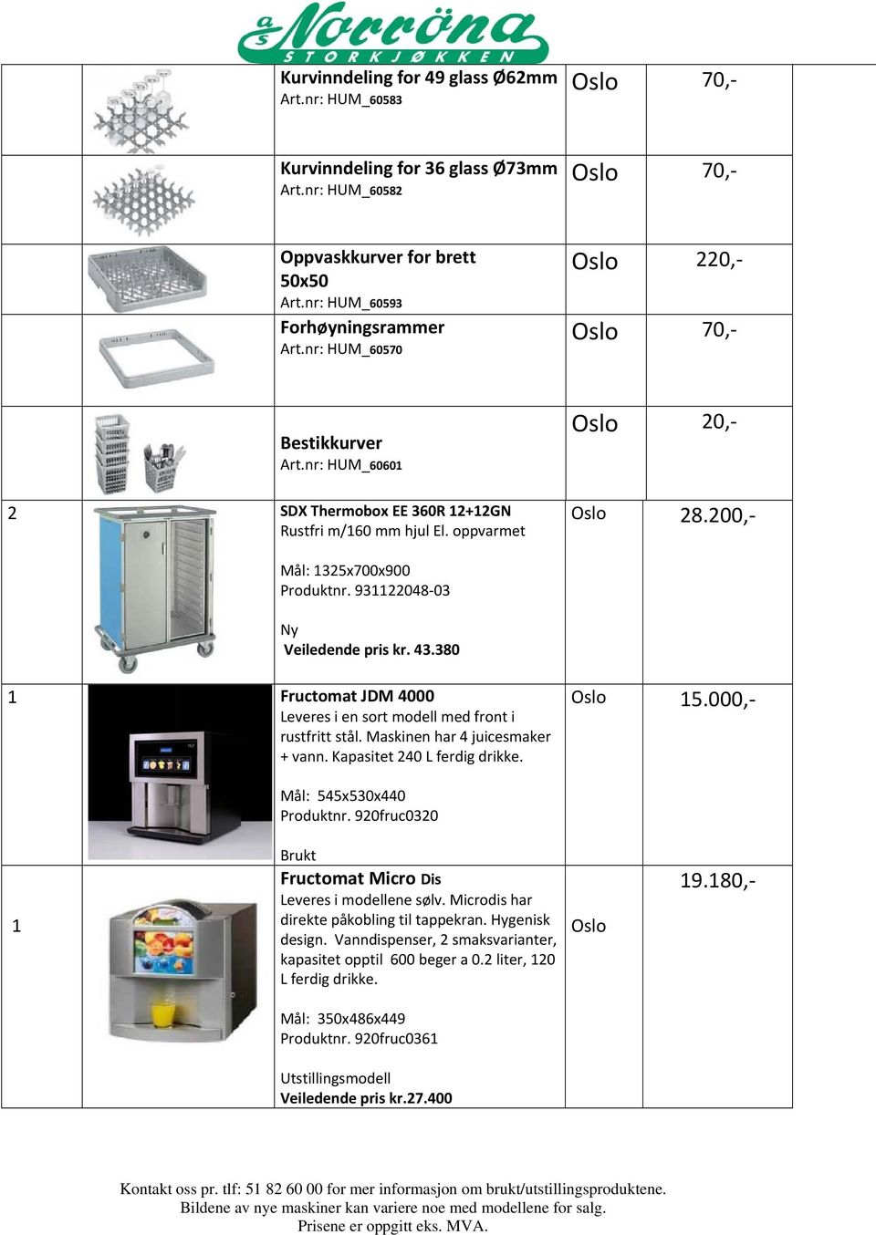 931122048 03 Ny Veiledende pris kr. 43.380 1 Fructomat JDM 4000 Leveres i en sort modell med front i rustfritt stål. Maskinen har 4 juicesmaker + vann. Kapasitet 240 L ferdig drikke. Oslo 15.