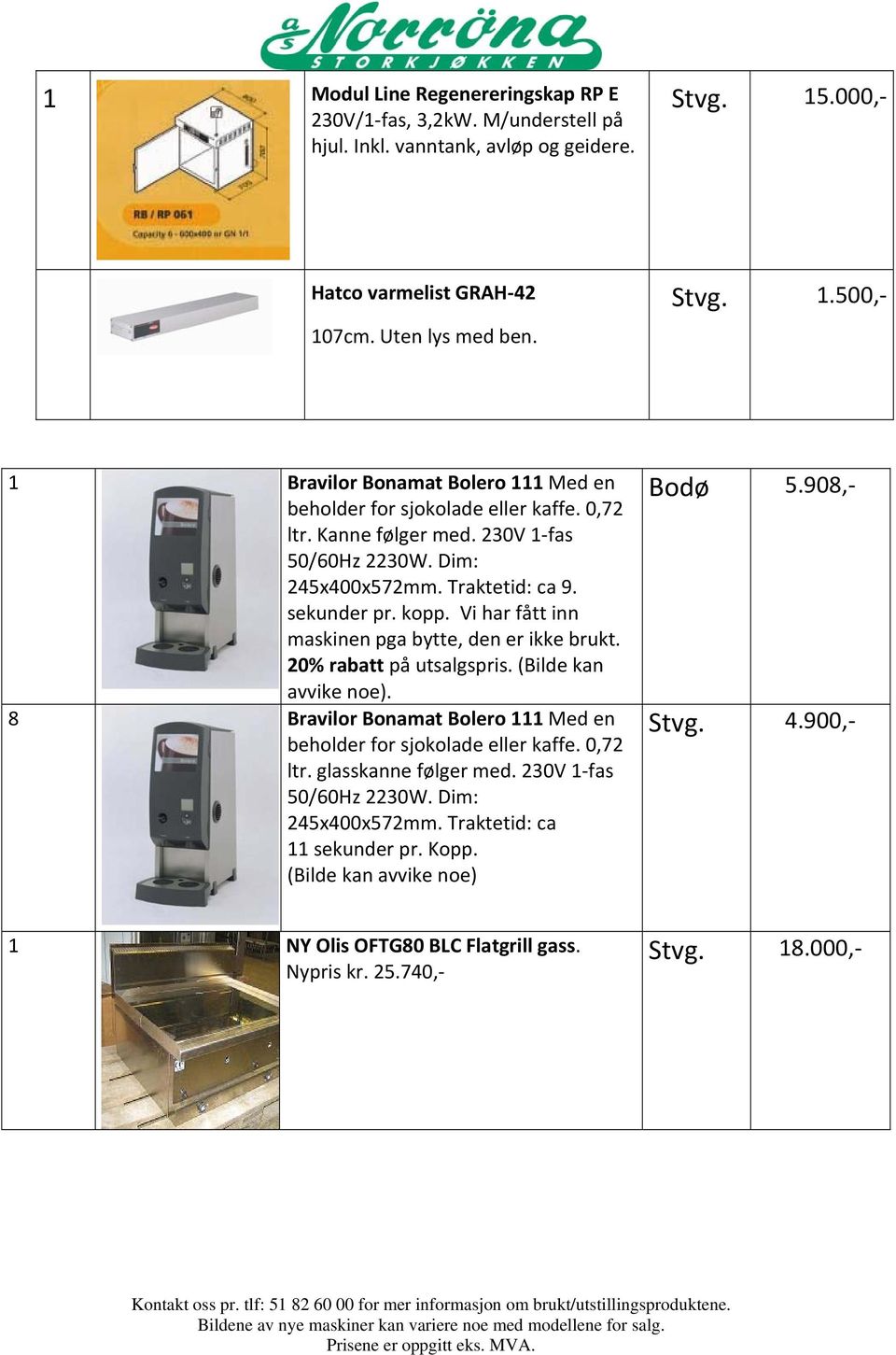 (Bilde kan avvike noe). 8 Bravilor Bonamat Bolero 111 Med en beholder for sjokolade eller kaffe. 0,72 ltr. glasskanne følger med. 230V 1 fas 50/60Hz 2230W. Dim: 245x400x572mm.