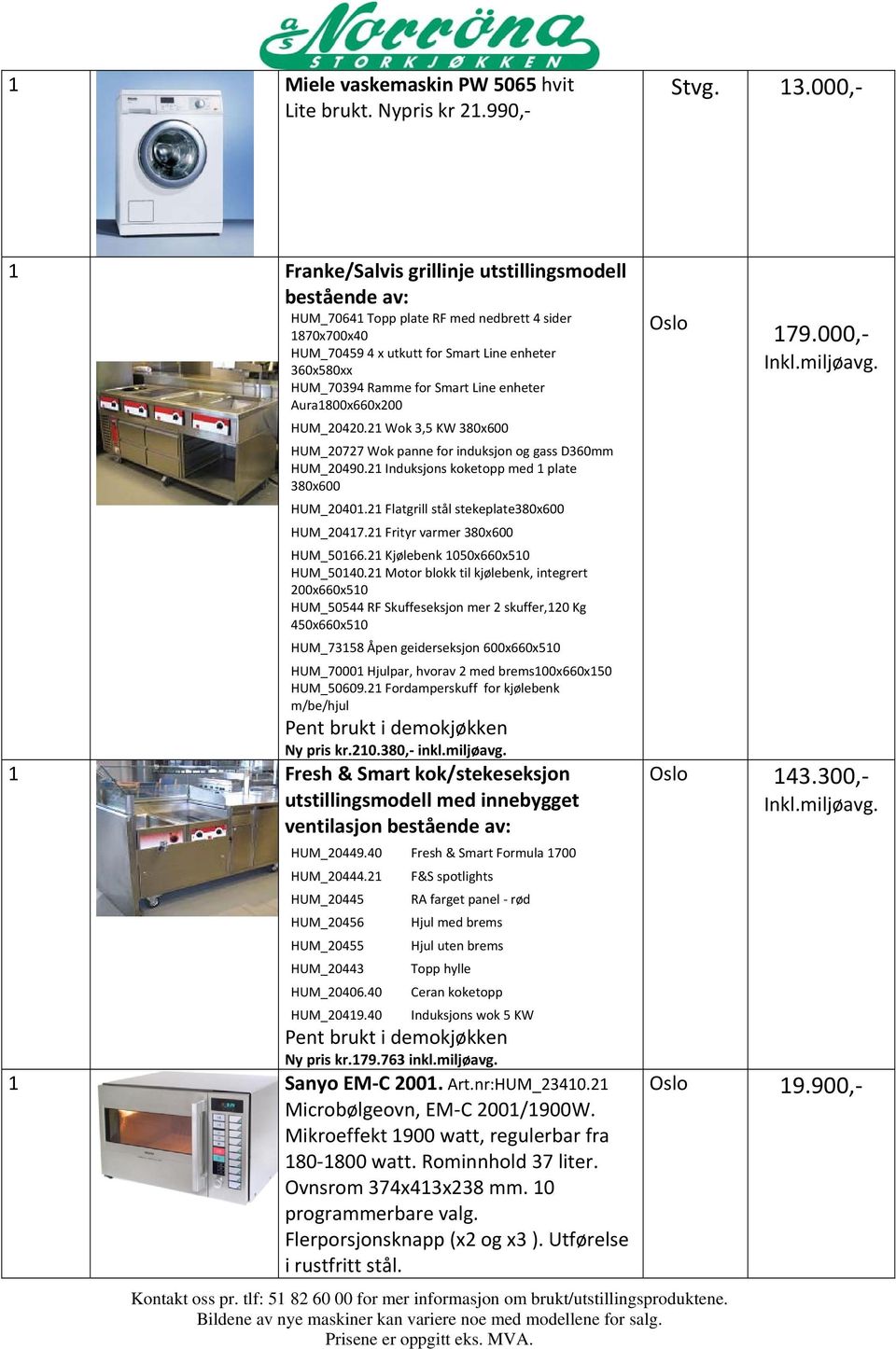 Line enheter Aura1800x660x200 HUM_20420.21 Wok 3,5 KW 380x600 HUM_20727 Wok panne for induksjon og gass D360mm HUM_20490.21 Induksjons koketopp med 1 plate 380x600 HUM_20401.