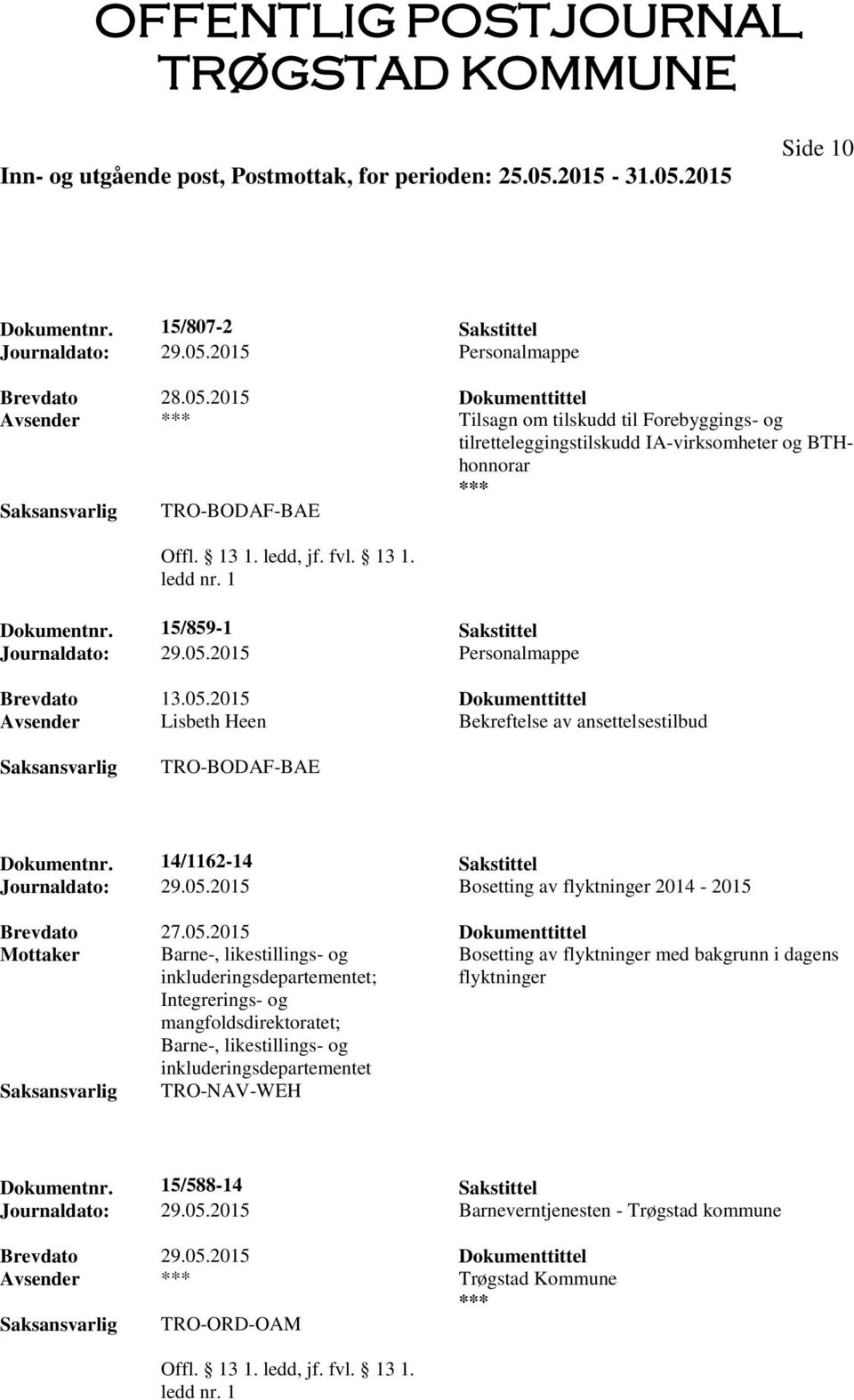 15/859-1 Sakstittel Journaldato: 29.05.2015 Personalmappe Brevdato 13.05.2015 Dokumenttittel Avsender Lisbeth Heen Bekreftelse av ansettelsestilbud TRO-BODAF-BAE Dokumentnr.