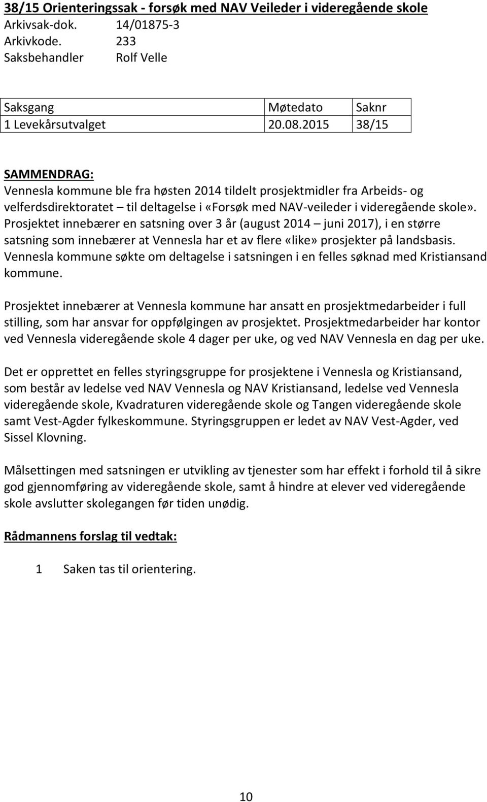 Prosjektet innebærer en satsning over 3 år (august 2014 juni 2017), i en større satsning som innebærer at Vennesla har et av flere «like» prosjekter på landsbasis.