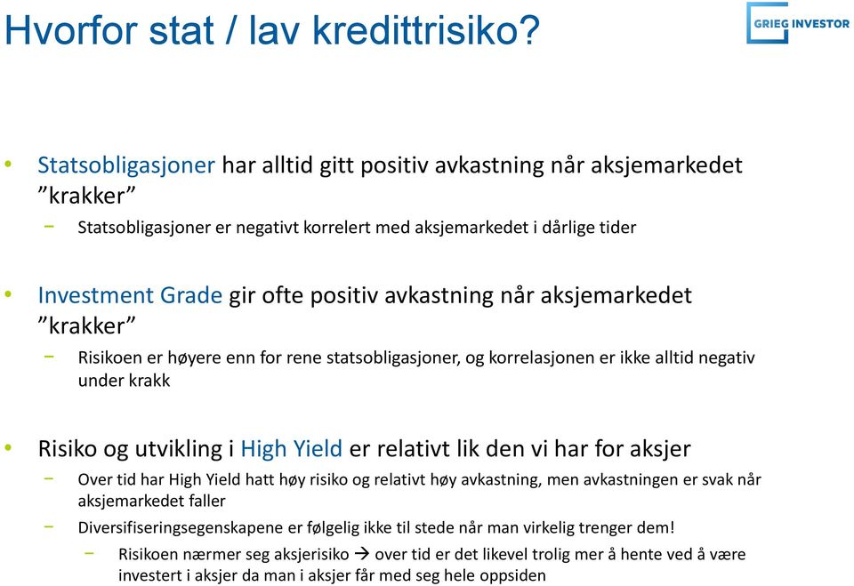 avkastning når aksjemarkedet krakker Risikoen er høyere enn for rene statsobligasjoner, og korrelasjonen er ikke alltid negativ under krakk Risiko og utvikling i High Yield er relativt lik den vi